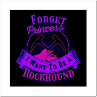 Funny- Forget Princess I Want To Be A Rockhound - Geology Posters and Art